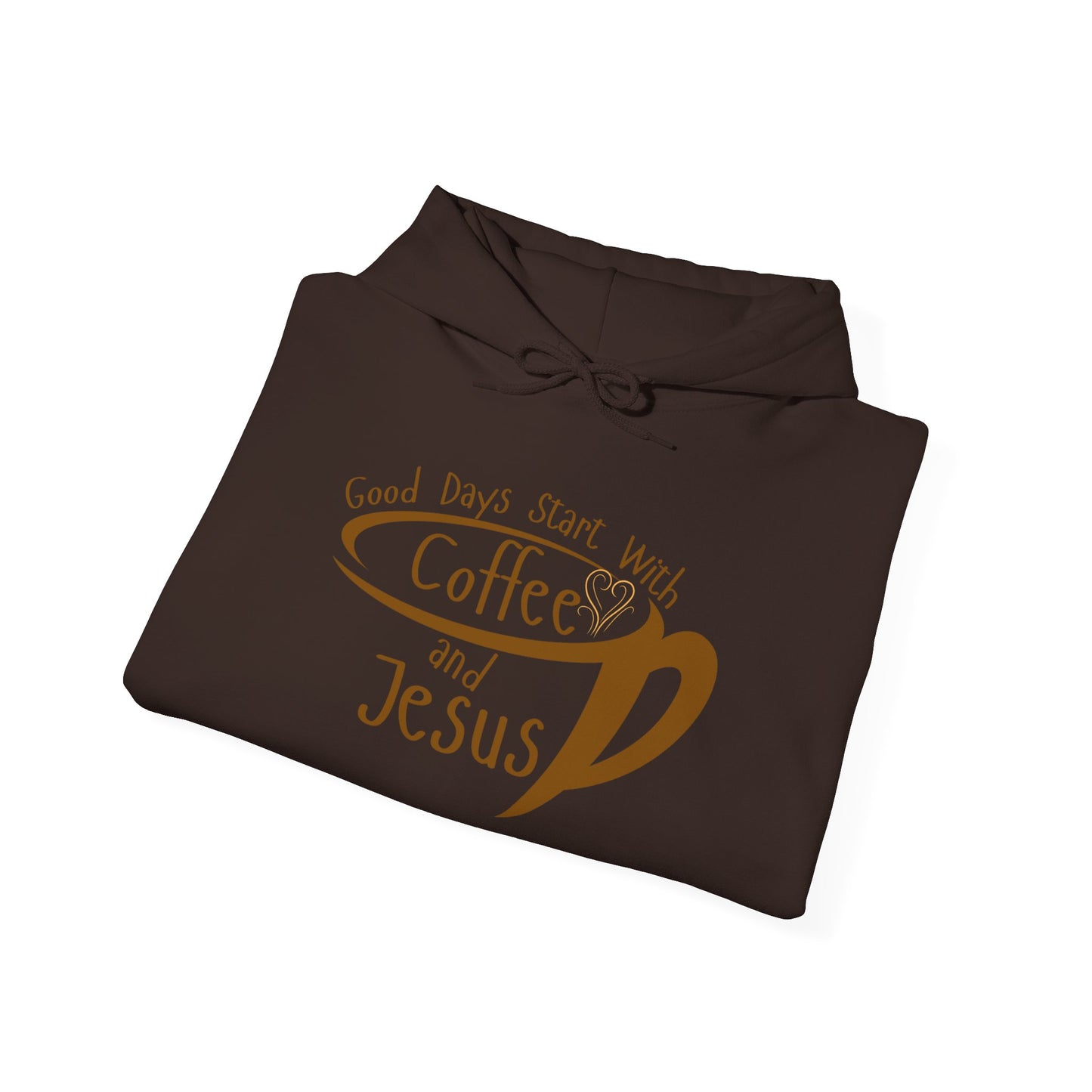 "Good Days Start with Coffee and Jesus" Unisex Hooded Sweatshirt - Wear it Boldly to Say it Loudly!