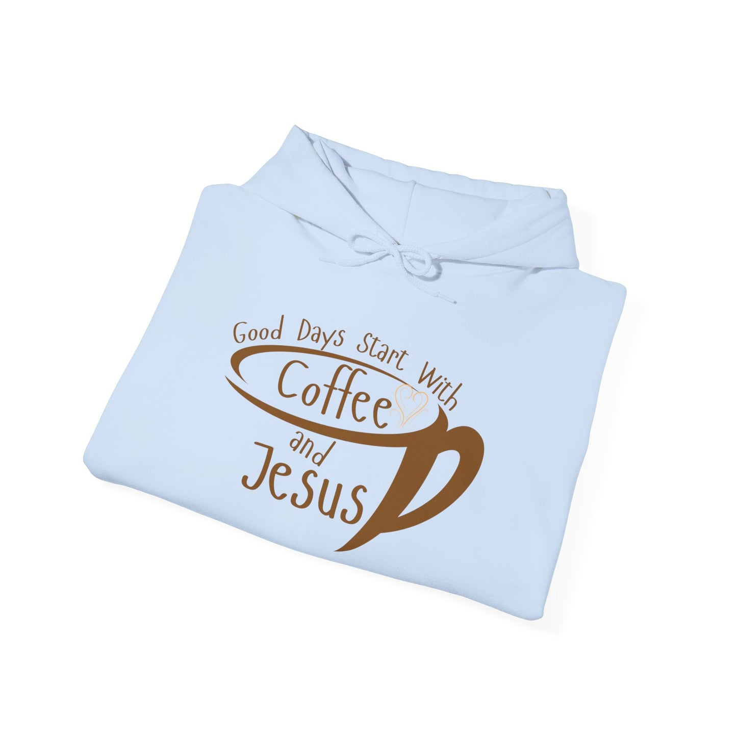 "Good Days Start with Coffee and Jesus" Unisex Hooded Sweatshirt - Wear it Boldly to Say it Loudly!