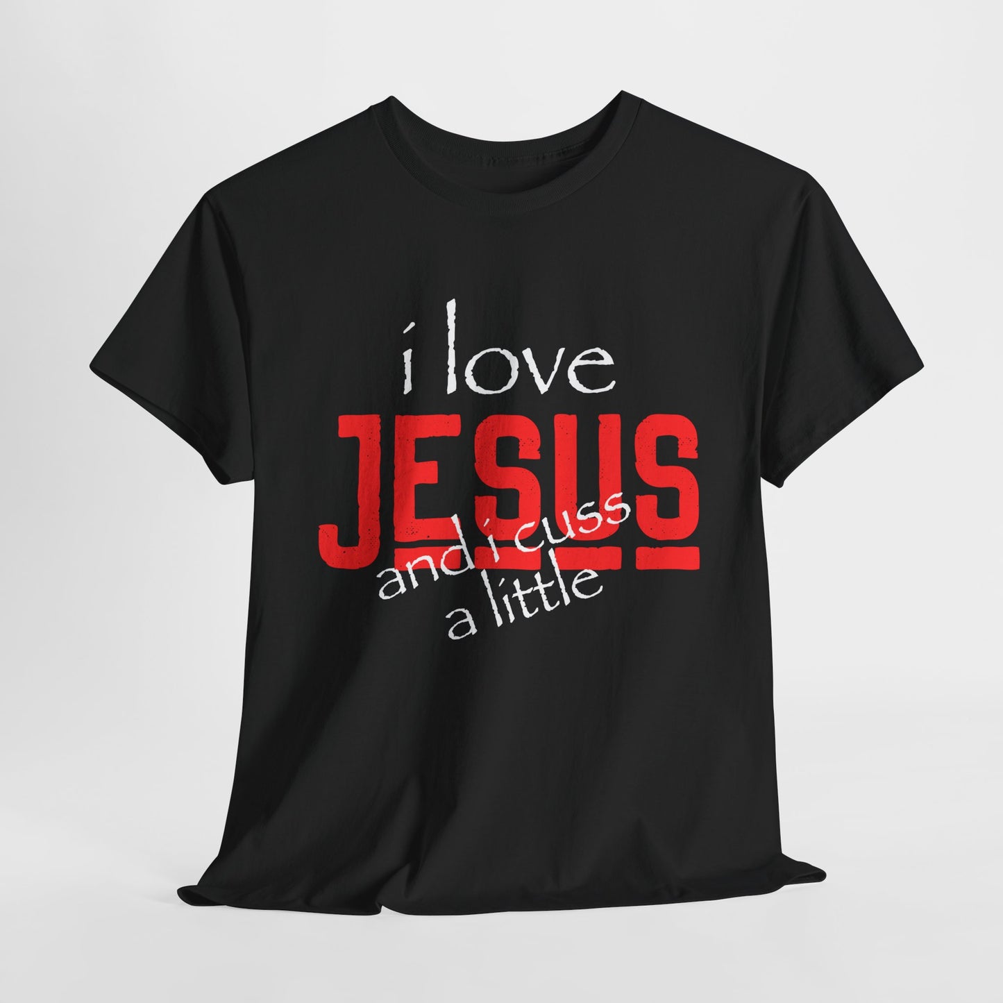 "I Love Jesus and I Cuss a Little" Unisex Heavy Cotton Tee - Wear it Boldly to Say it Loudly!