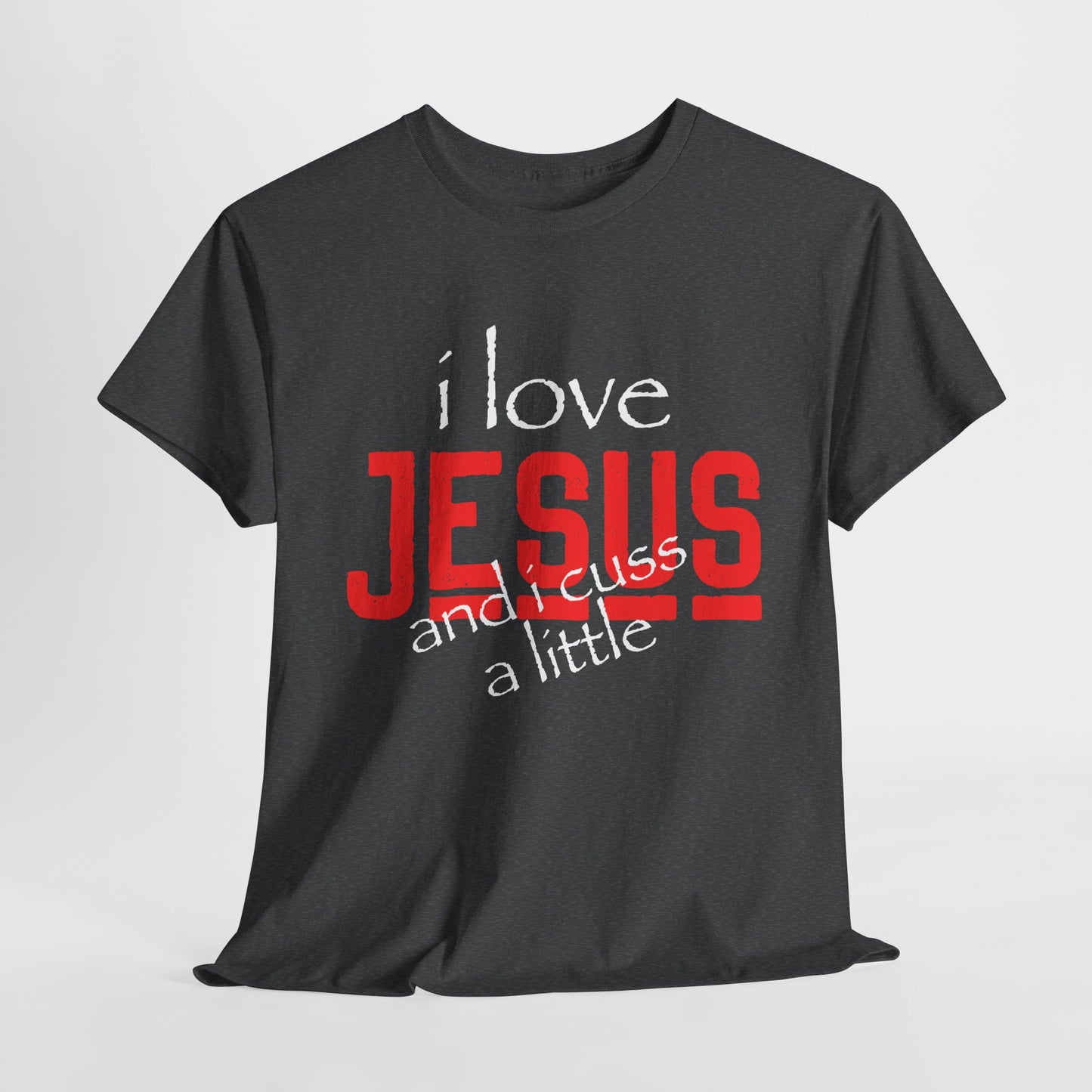 "I Love Jesus and I Cuss a Little" Unisex Heavy Cotton Tee - Wear it Boldly to Say it Loudly!