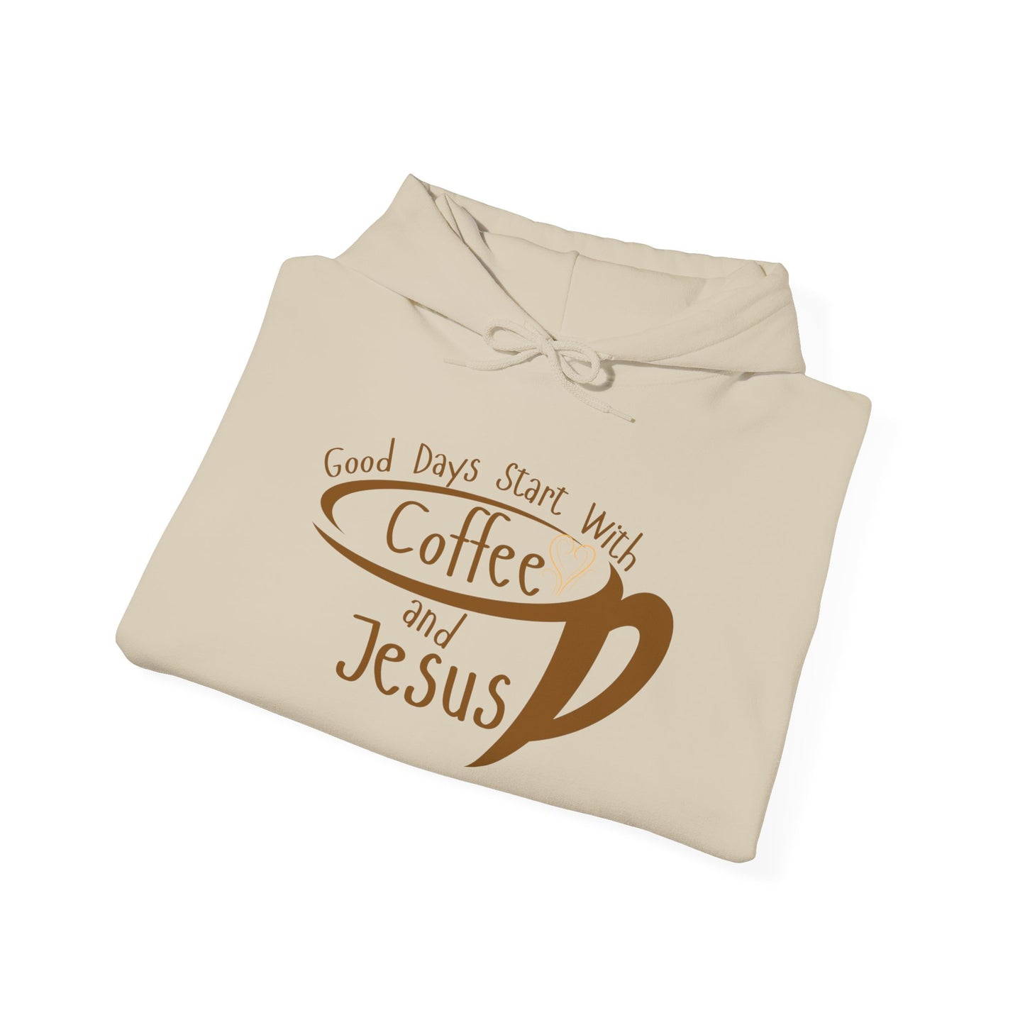 "Good Days Start with Coffee and Jesus" Unisex Hooded Sweatshirt - Wear it Boldly to Say it Loudly!