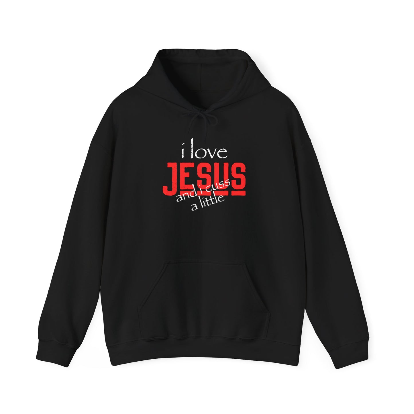 "I Love Jesus and I Cuss a little" Unisex Hooded Sweatshirt - Wear it Boldly to Say it Loudly!